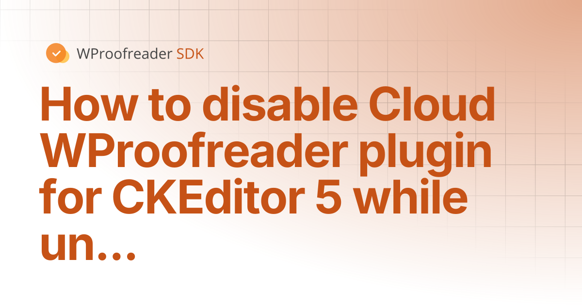 How to disable Cloud WProofreader plugin for CKEditor 5 while unit ...